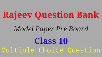 Rajeev Question Bank  |  Model Paper Pre Board  |  Class 10 Multiple Choice pcmfullconcept