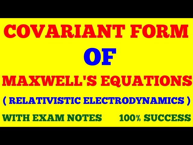 COVARIENT FORM OF MAXWELL'S FIELD EQUATIONS || RELATIVISTIC ELECTRODYNAMICS | WITH EXAM NOTES ||