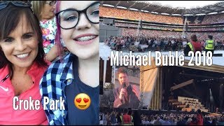 Michael Bublé Concert Vlog Dublin Croke Park 2018 | Keeping up with Kellie