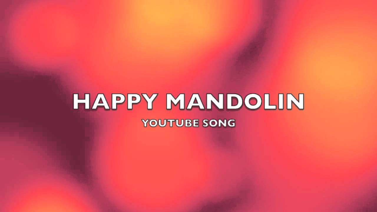 Happy Mandolin YouTube SongMusic YouTube