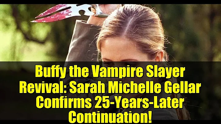 Buffy the Vampire Slayer Revival: Sarah Michelle Gellar Confirms 25-Years-Later Continuation!