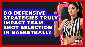Do Defensive Strategies Truly Impact Team Shot Selection In Basketball? - Basketball Stats Central