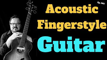 Acoustic Fingerstyle Guitar part 1 of 2 (with Don Ross) Ep065