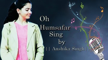 "Oh Humsafar" Song ||Anshika Singh||  Neha Kakkar Himansh Kohli | Tony Kakkar | Bhushan Kumar |