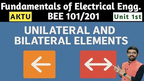 Unilateral and Bilateral elements | AKTU Fundamentals of Electrical Engg.| #aktuelectrical #bee201