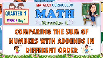 MATH 1 QUARTER 1 WEEK 8 DAY 1 | COMPARING THE SUM OF NUMBERS WITH ADDENDS IN DIFFERENT ORDER