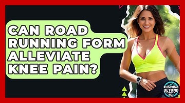 Can Road Running Form Alleviate Knee Pain? - Running Beyond Limits
