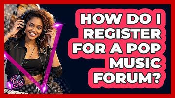 How Do I Register For A Pop Music Forum?