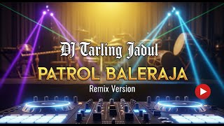 KARAOKE PATROL BALERAJA DJ VERSION TARLING CIREBON