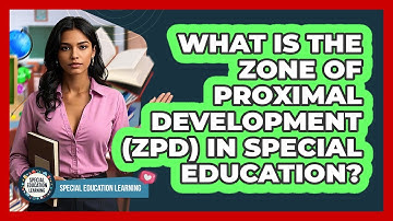 What Is The Zone Of Proximal Development (ZPD) In Special Education? - Special Education Learning