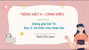 Giảng bài 12: Những người dũng cảm-Bài đọc 2: Xả thân cứu đoàn tàu| Bài giảng Tiếng việt 4 cánh diều