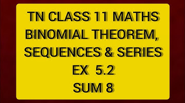 TN CLASS 11 MATHS BINOMIAL THEOREM SEQUENCES & SERIES EX 5.2 SUM 8