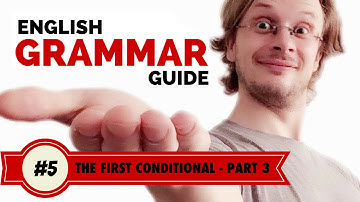 English Grammar Guide #5. The First Conditional - Part 3
