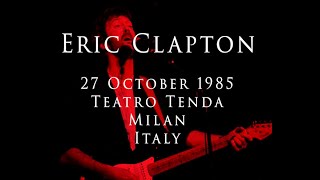 Eric Clapton - 27 October 1985, Milan, Teatro Tenda Lampugano - Incomplete