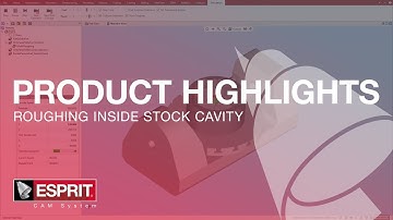 ESPRIT® Product Highlights: Roughing Inside Stock Cavity