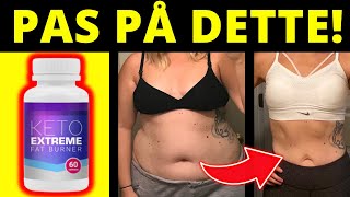 KETO EXTREME FAT BURNER🚨(ADVARSEL!!) - VIRKER KETO EXTREME FAT BURNER VIRKELIG? ÆRLIGE ANMELDELSE