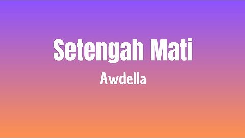 Awdella - Setengah Mati ( Lirik Lagu )