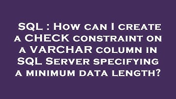 SQL : How can I create a CHECK constraint on a VARCHAR column in SQL Server specifying a minimum dat
