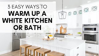 3 Ways to Warm Up a White Kitchen or Bath