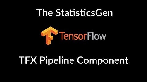 The StatisticsGen in TensorFlow Extended