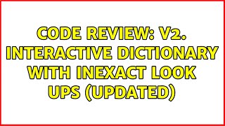 Code Review: V2. Interactive dictionary with inexact look ups (updated) (2 Solutions!!)