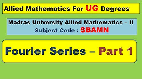 UG Madras University Allied mathematics II Fourier Series Part 1