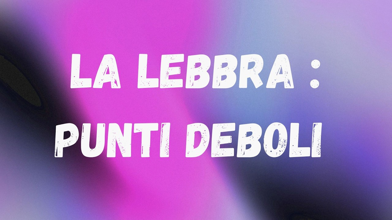 LA LEBBRA, PUNTI DEBOLI