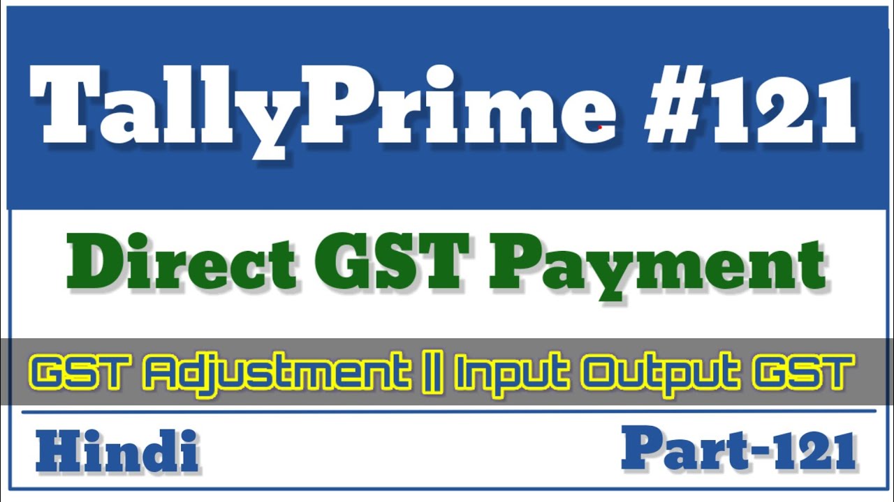 Direct GST Payment || GST Adjustment || Input Output GST || Tally Prime ...