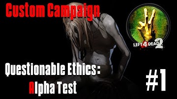 L4D2 Custom Campaign: Questionable Ethics Alpha Test | Part 1