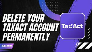 How to Delete Your TaxAct Account Permanently
