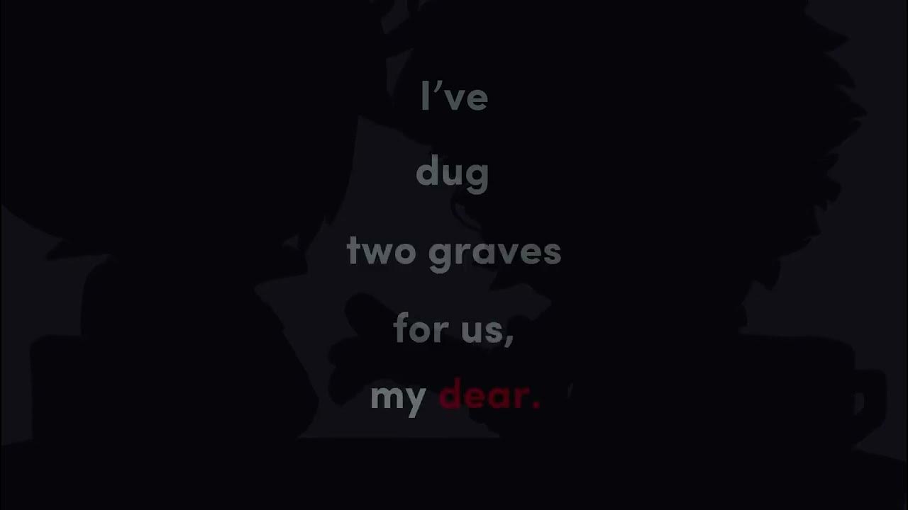 I Dug 2 Graves For Us My Dear “I’ve dug two graves for us, my dear.” || BATIM [Grudge Harbor AU