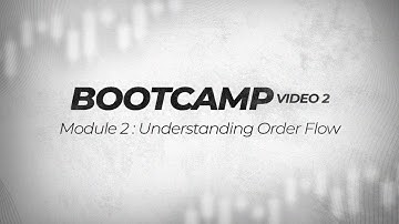 Bootcamp Module 2 : Understanding Orderflow, Liquidity & Imbalances