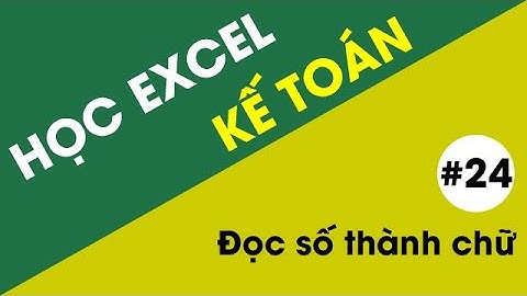 Học Excel Kế Toán - #24 Đọc số thành chữ trong Excel (link tải trong phần Mô Tả)