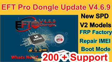 EFT Pro Dongle Update V4.6.9 is released New SPD V2 Models FRP Factory Support models 200 + Support