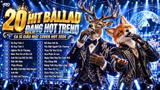 KẺ SAY TÌNH 3 - Tổng Hợp 20 Bản Ballad Nhẹ Nhàng TOP TRENDING 2026 - Ca Sĩ Giấu Mặt Cover