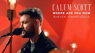 Calum Scott - Where Are You Now (Acoustic Live)