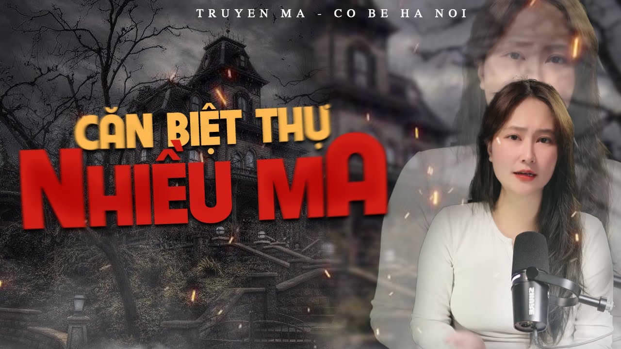 TRUYỆN MA CÔ BÉ HÀ NỘI - CĂN BIỆT THỰ NHIỀU MA