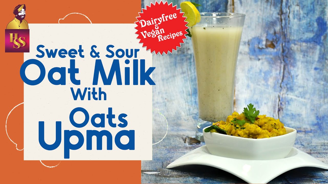 Sweet & Sour Oat Milk & Upma | ओट मिल्‍क और उपमा | India Ka Smart Breakfast | #ChefHarpalSingh | chefharpalsingh