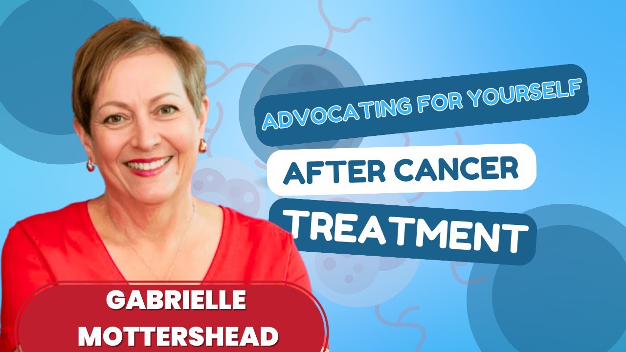 Advocating for Yourself After Cancer Treatment |Reclaiming Your Power After Cancer |Gabrielle