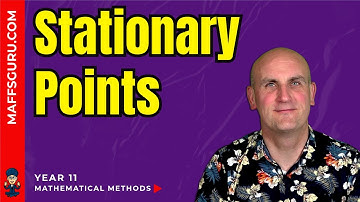 Stationary Points | Year 11 Mathematical Methods | MaffsGuru.com