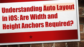 Understanding Auto Layout in iOS: Are Width and Height Anchors Required?