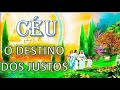 CÉU - O DESTINO DOS JUSTOS