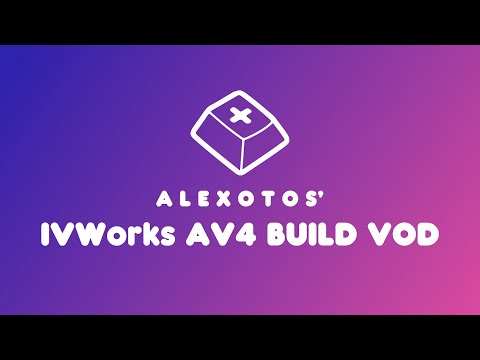 AV4 Keyboard Build | Alexotos Twitch VOD