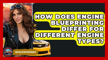 How Does Engine Blueprinting Differ For Different Engine Types? - Car Collector Enthusiasts