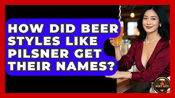How Did Beer Styles Like Pilsner Get Their Names? - The Pint Guy