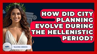 How Did City Planning Evolve During The Hellenistic Period? - Talking Greece
