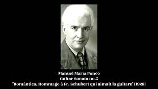 Manuel María Ponce - Guitar Sonata no.5 "Romántica, Hommage à Schubert qui aimait la guitare" [1928]