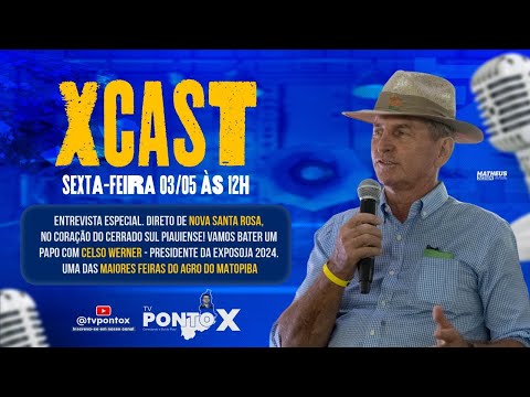 CELSO WERNER - EXPOSOJA 2024 #XCastTVPontoX PodCast EP. 07 (03/05/2024)