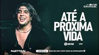 NATTAN - ATÉ A PRÓXIMA VIDA