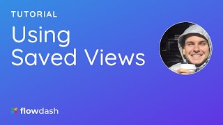 Using Saved Views Flowdash